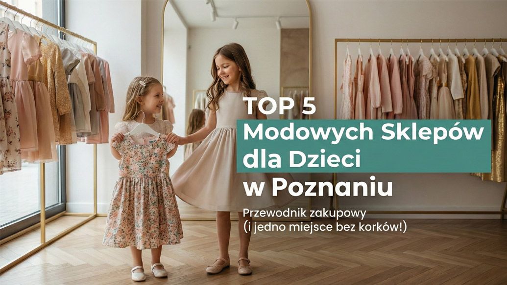 Top5 modowych miejsc zakupowych w Poznaniu dla dzieci